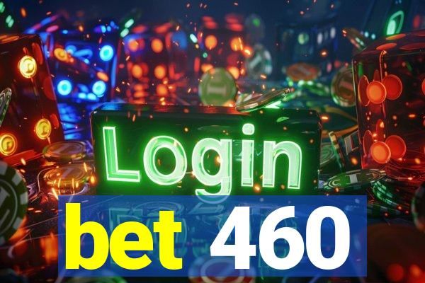 bet 460